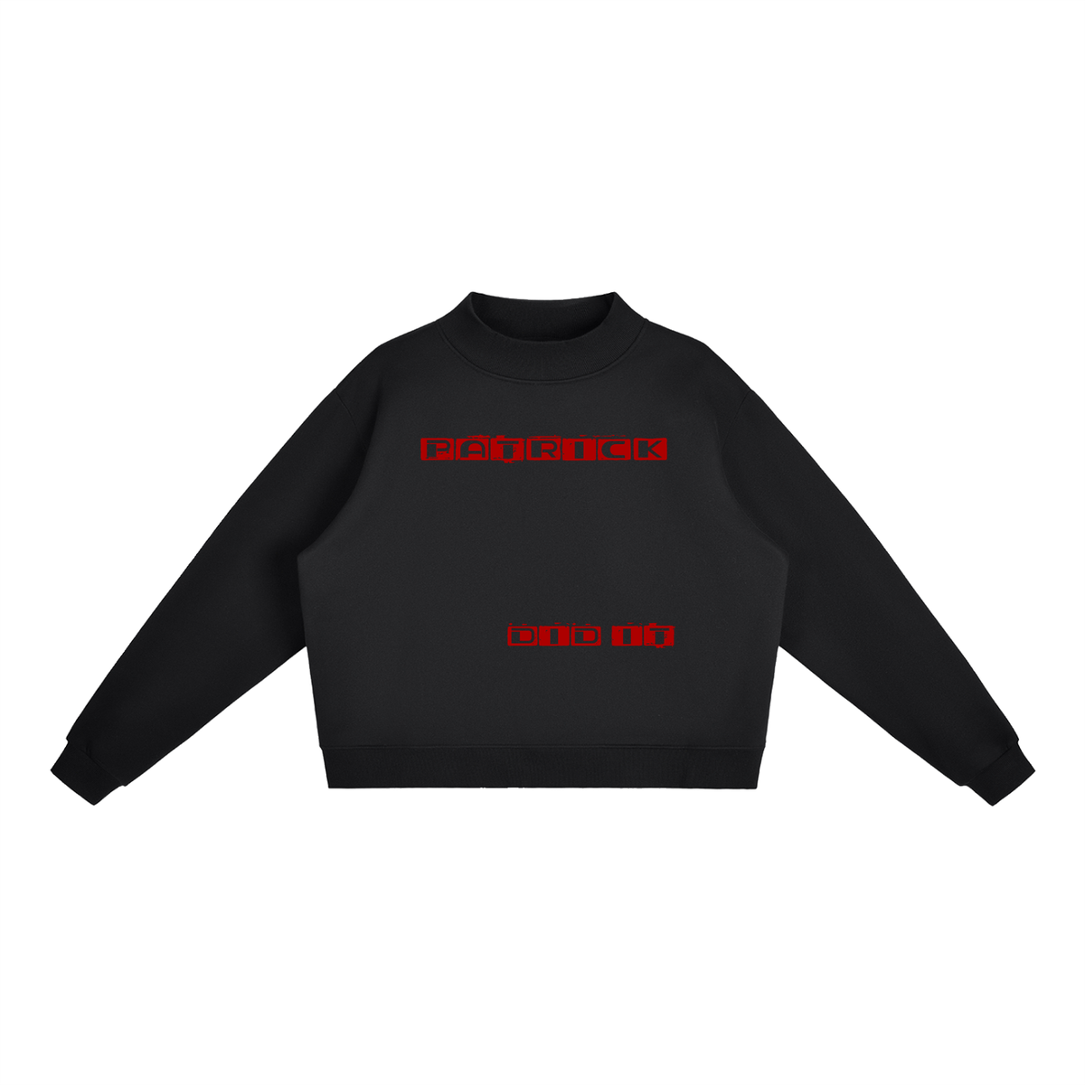 Patrick did it sweatshirt